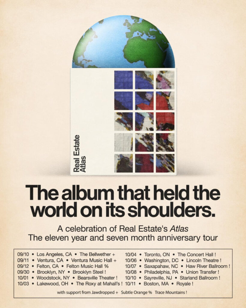 Real Estate anuncia gira especial para celebrar aniversario de Atlas Real Estate anuncia A Celebration of Atlas Tour 2025, celebrando el álbum Atlas con 12 fechas en EE.UU. y Canadá. Entradas a la venta el 18 de julio.