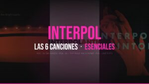 Mosaico de las portadas de Turn On The Bright Lights, Antics y El Pintor con el título Las 6 canciones esenciales de Interpol