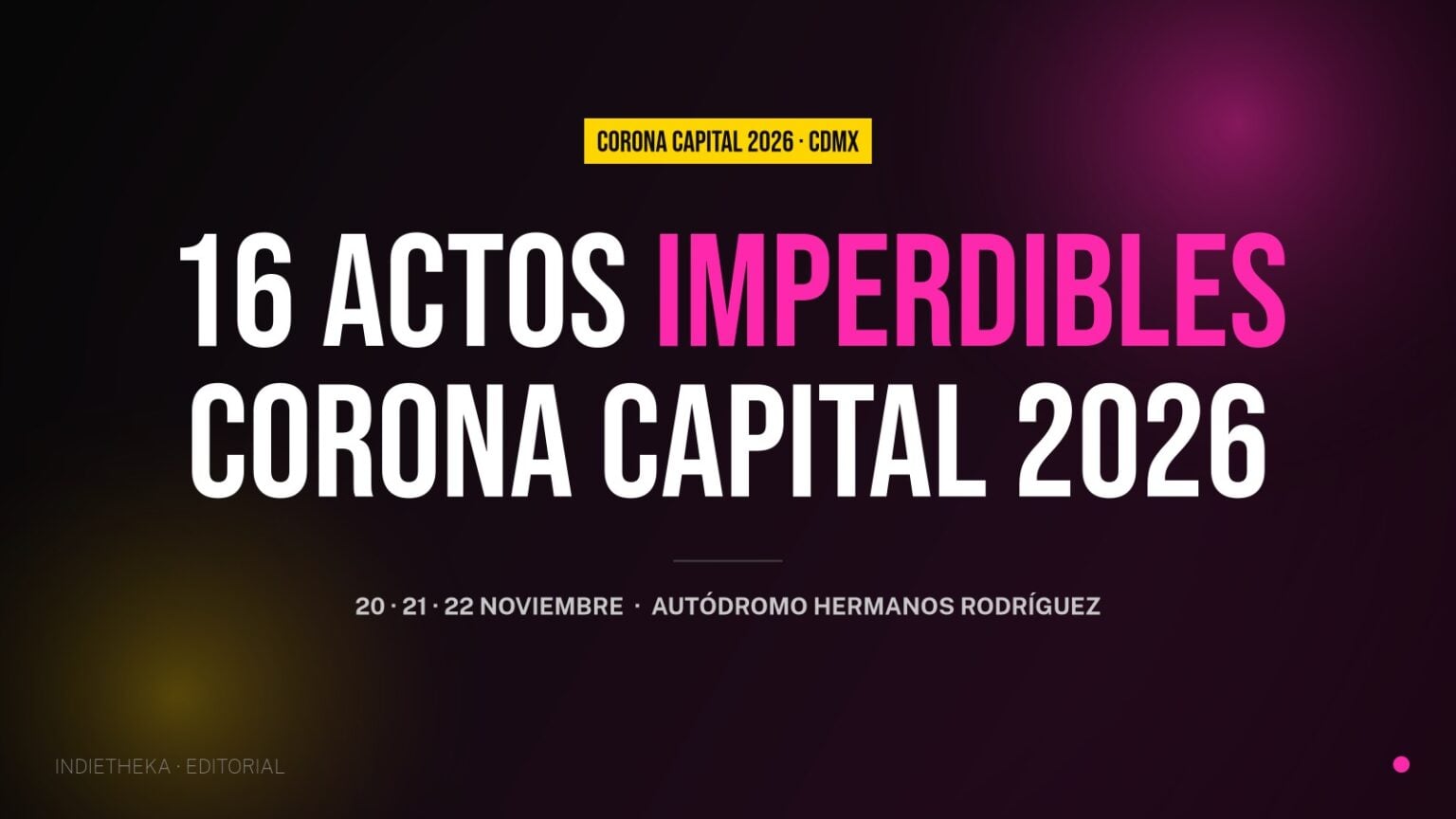Corona Capital 2026: 16 actos imperdibles. Cartel 20-22 noviembre, Autódromo Hermanos Rodríguez CDMX.