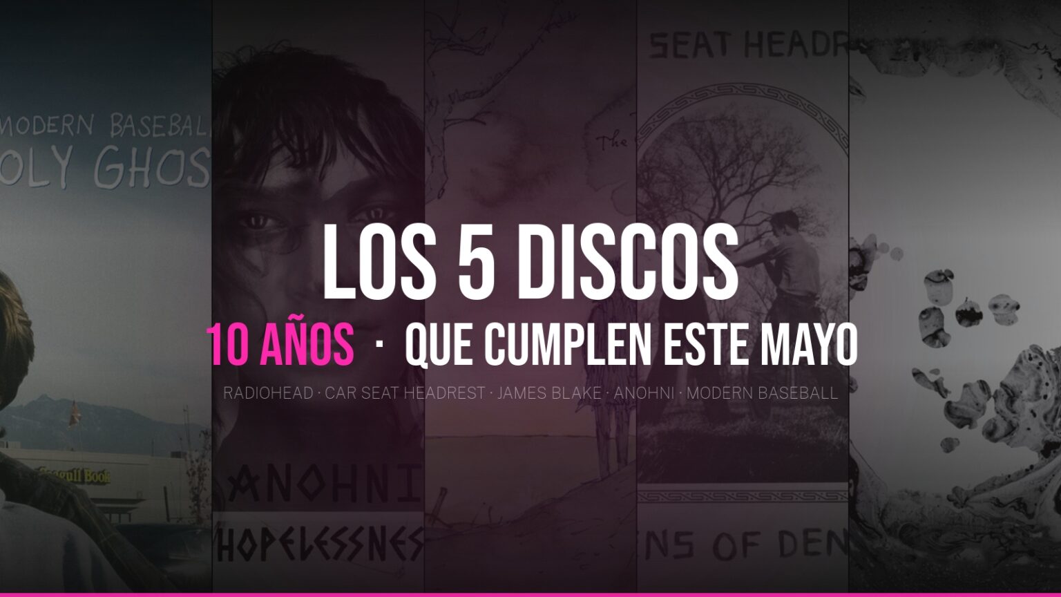 Portadas de Radiohead, Car Seat Headrest, James Blake, ANOHNI y Modern Baseball — discos que cumplen 10 años en mayo de 2026
