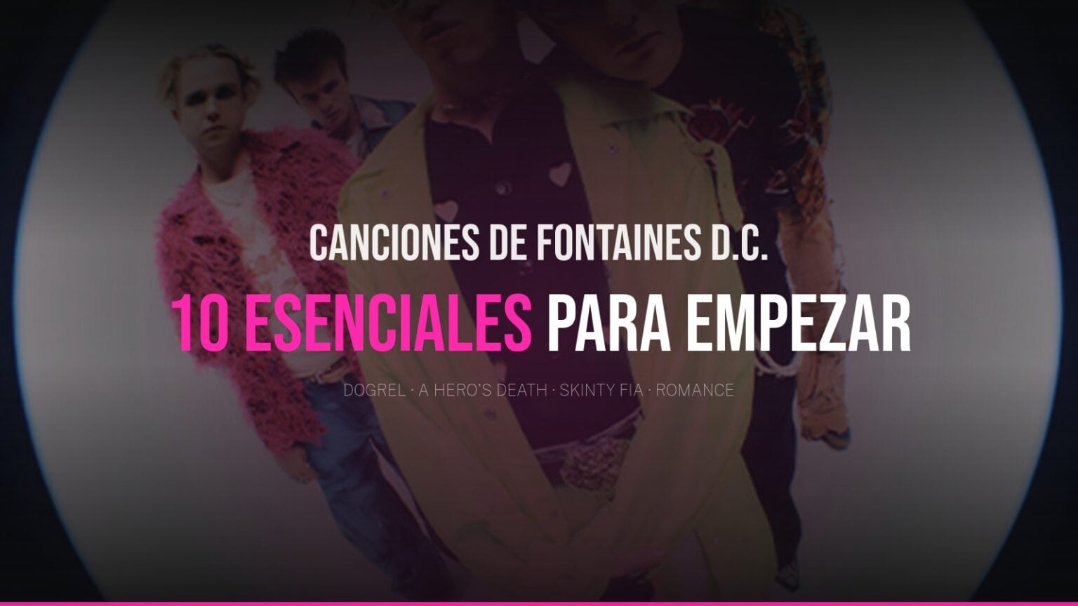 Fontaines D.C. — 10 canciones esenciales para empezar a escucharlos, guía editorial Indietheka