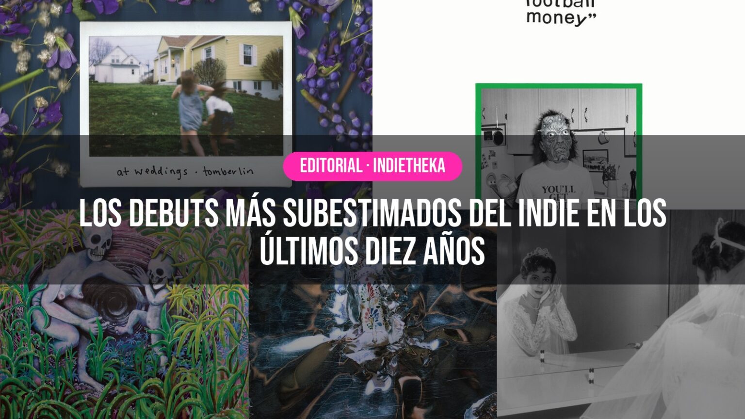 Los debuts más subestimados del indie en los últimos diez años Los debuts más subestimados del indie en los últimos diez años