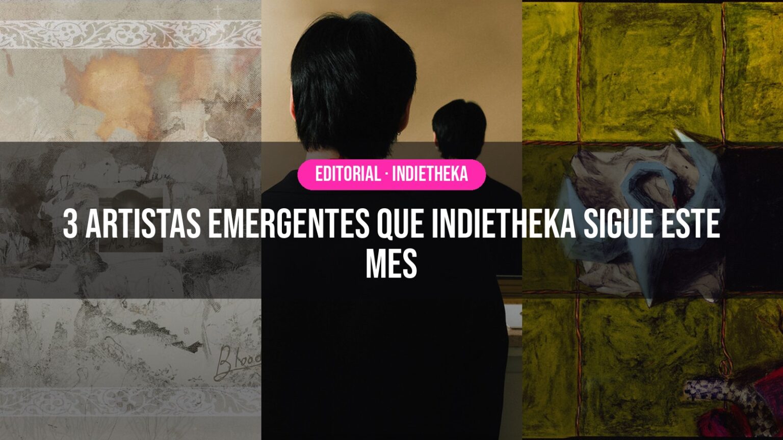 3 artistas emergentes que Indietheka sigue este mes 3 artistas emergentes que Indietheka sigue este mes