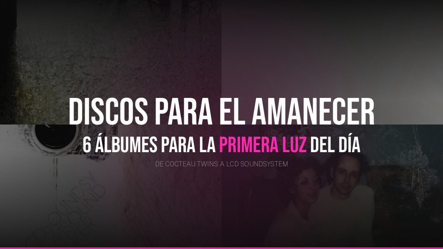 Los 6 discos perfectos para escuchar al amanecer Los 6 discos perfectos para escuchar al amanecer — Indietheka