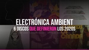 Mosaico de portadas de los seis álbumes de electrónica ambient de los 2020s: Cenizas de Nicolás Jaar, instrumentals de Adrianne Lenker, Promises de Floating Points, Antidawn de Burial, Trying Times de James Blake e Inferno de Boards of Canada